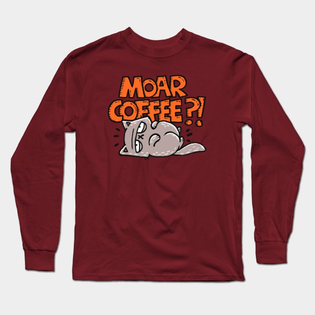 Moar Coffee Long Sleeve T-Shirt by Walmazan